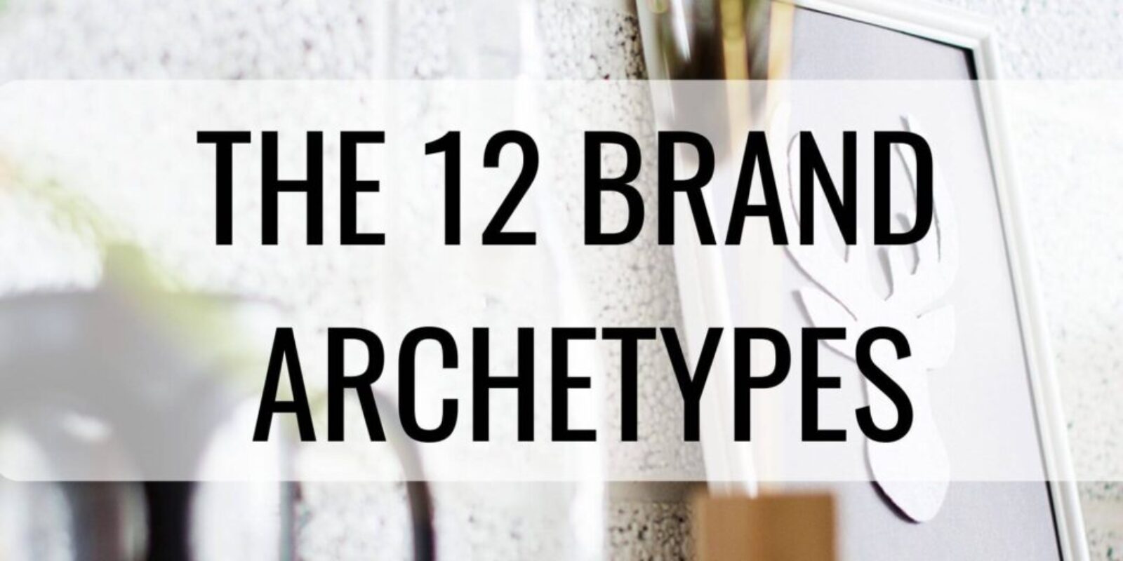 the 12 brand archetypes (1)